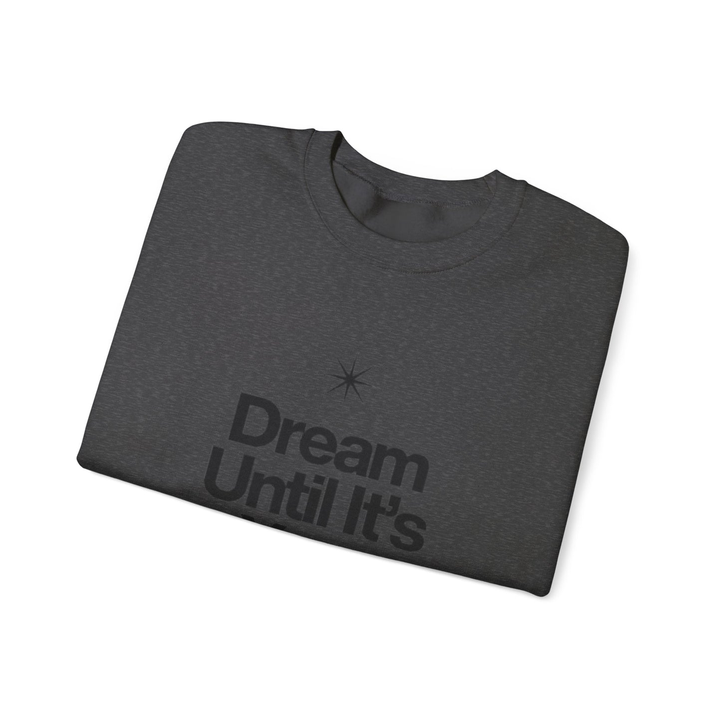 Dream Until Its Your Reality™ Crewneck Sweatshirt