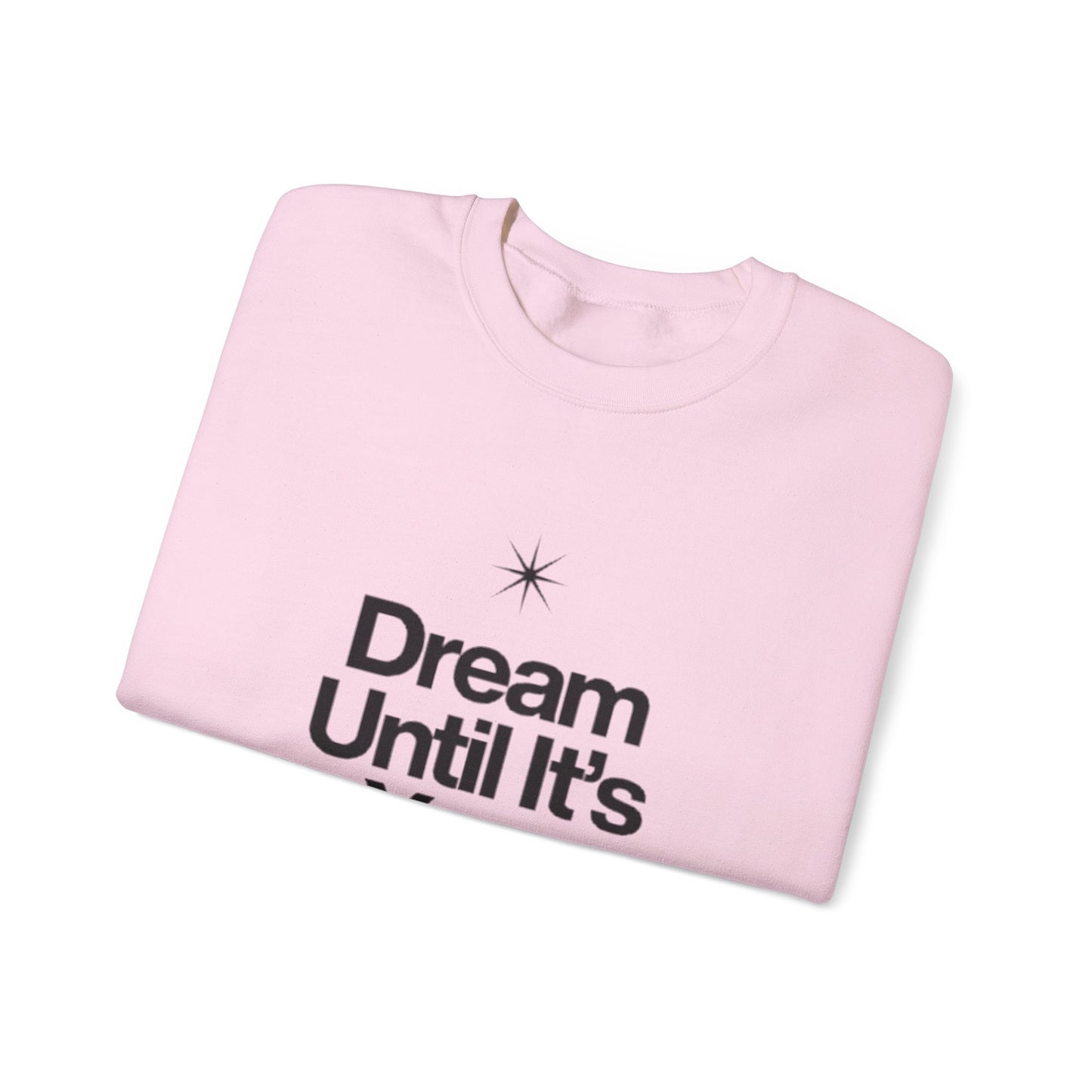 Dream Until Its Your Reality™ Crewneck Sweatshirt