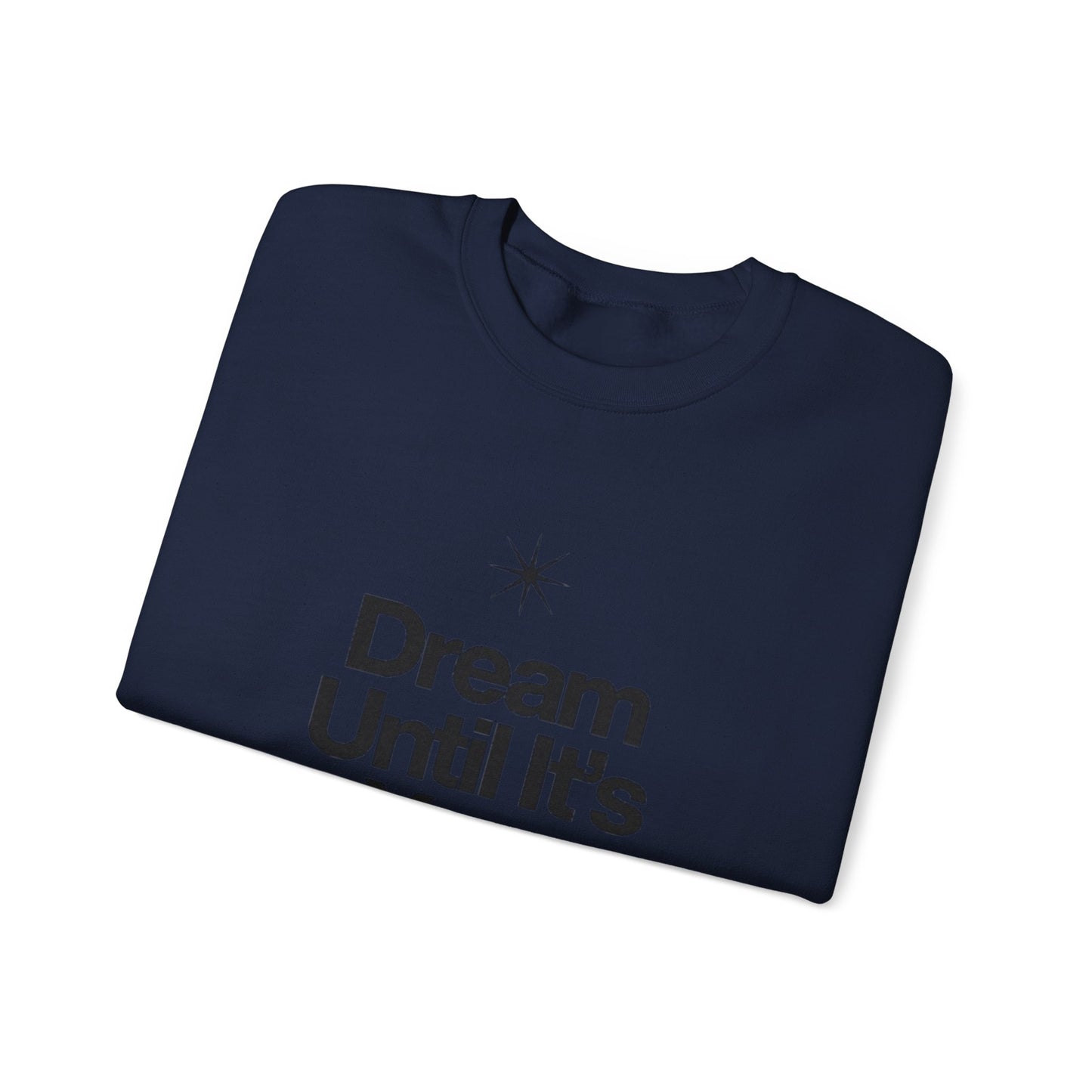 Dream Until Its Your Reality™ Crewneck Sweatshirt