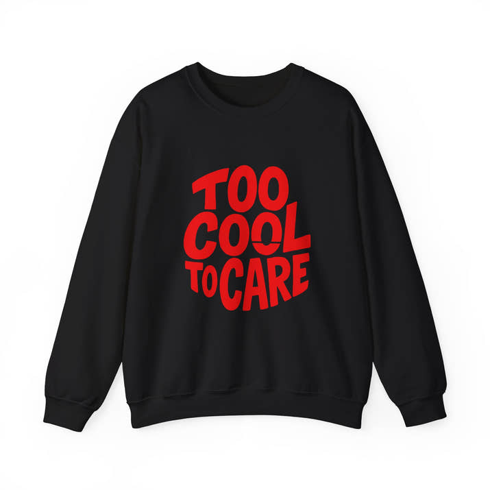 Too Cool to Care Crewneck Sweatshirt, Unisex Fashion, Trendy Gift, Casual Wear, Street Style, Shop Now!