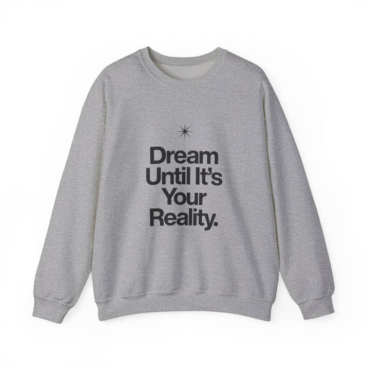 Dream Until Its Your Reality™ Crewneck Sweatshirt