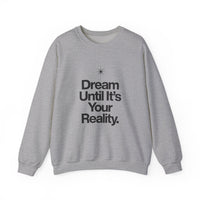 Dream Until Its Your Reality™ Crewneck Sweatshirt