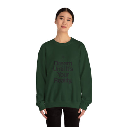 Dream Until Its Your Reality™ Crewneck Sweatshirt