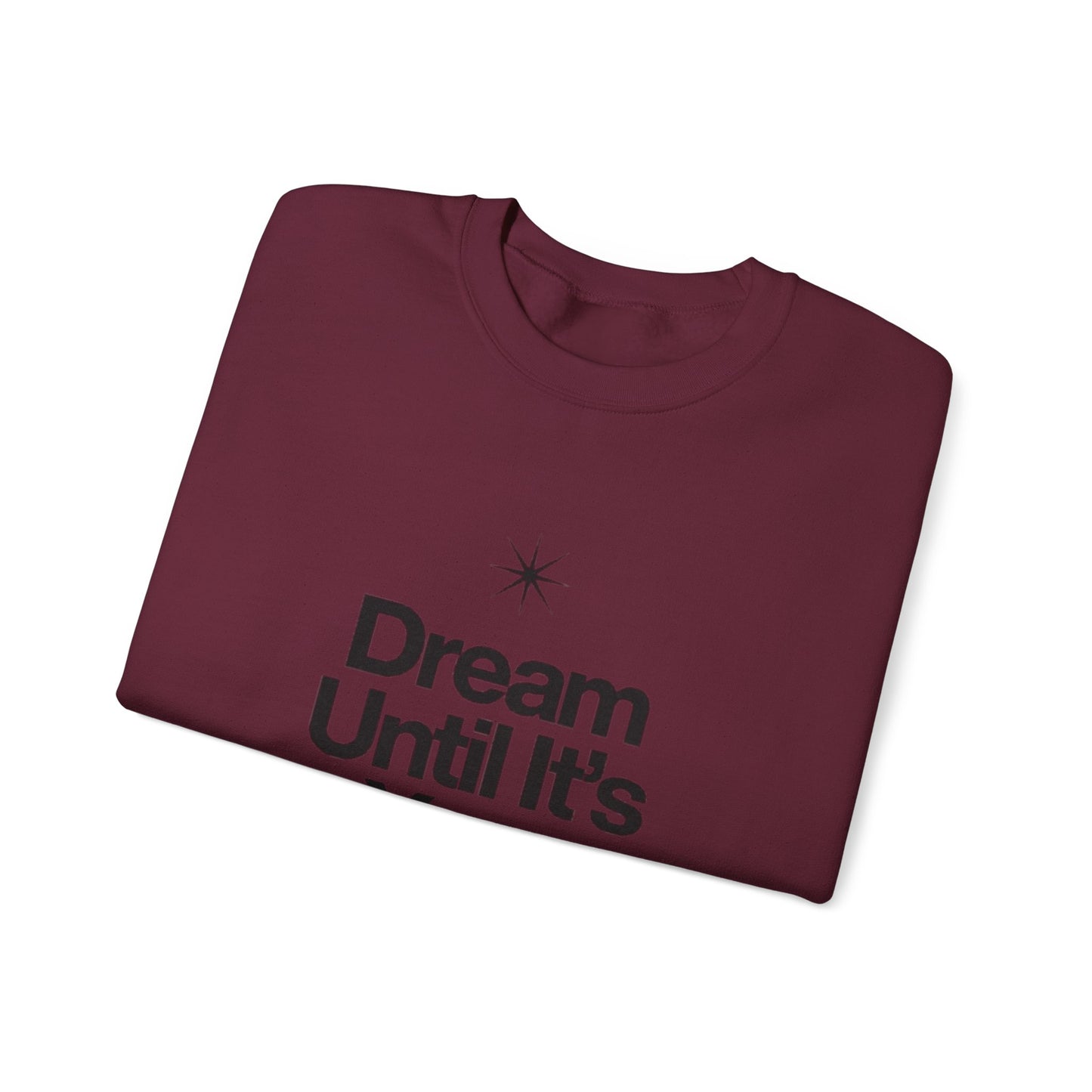 Dream Until Its Your Reality™ Crewneck Sweatshirt