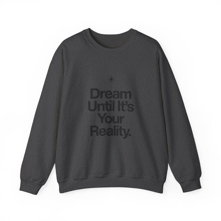 Dream Until Its Your Reality™ Crewneck Sweatshirt