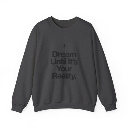 Dream Until Its Your Reality™ Crewneck Sweatshirt