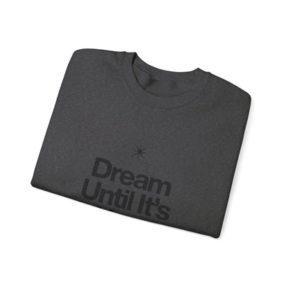 Dream Until Its Your Reality™ Crewneck Sweatshirt