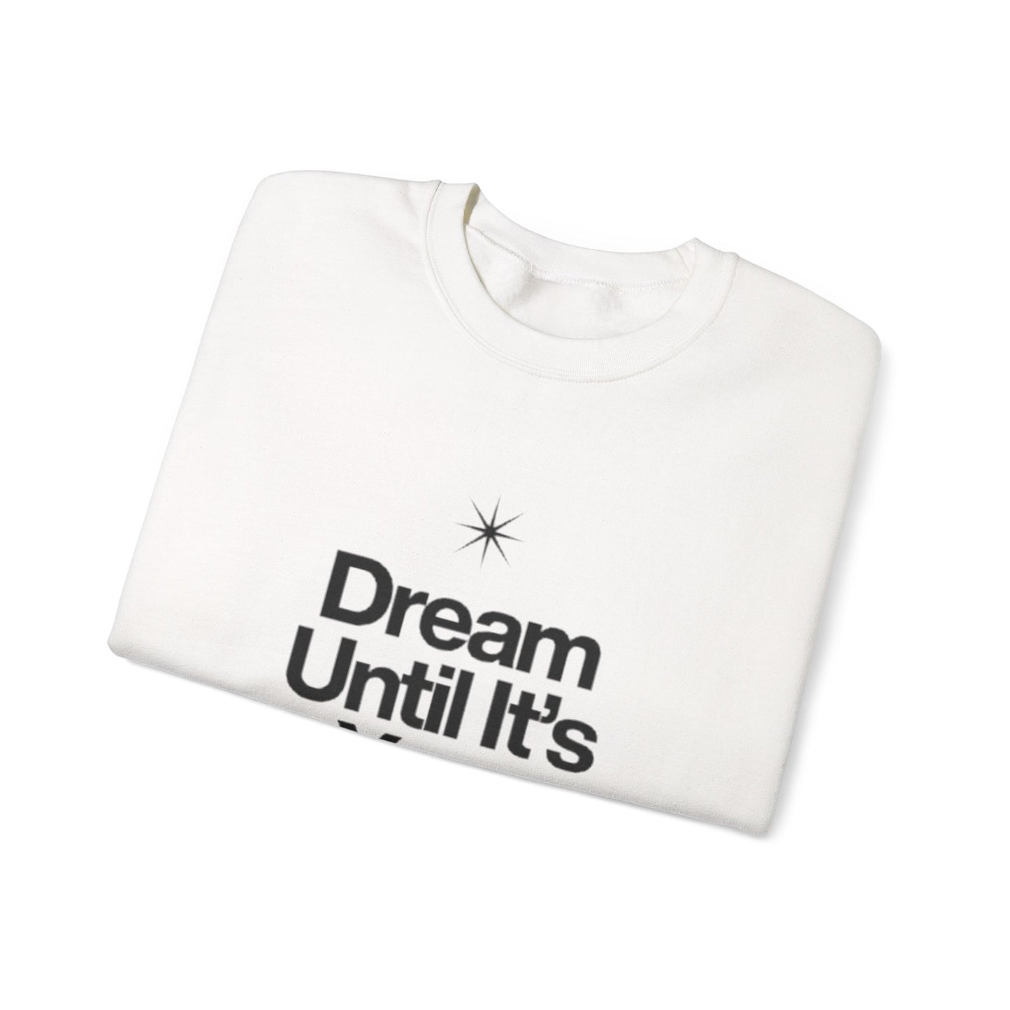 Dream Until Its Your Reality™ Crewneck Sweatshirt