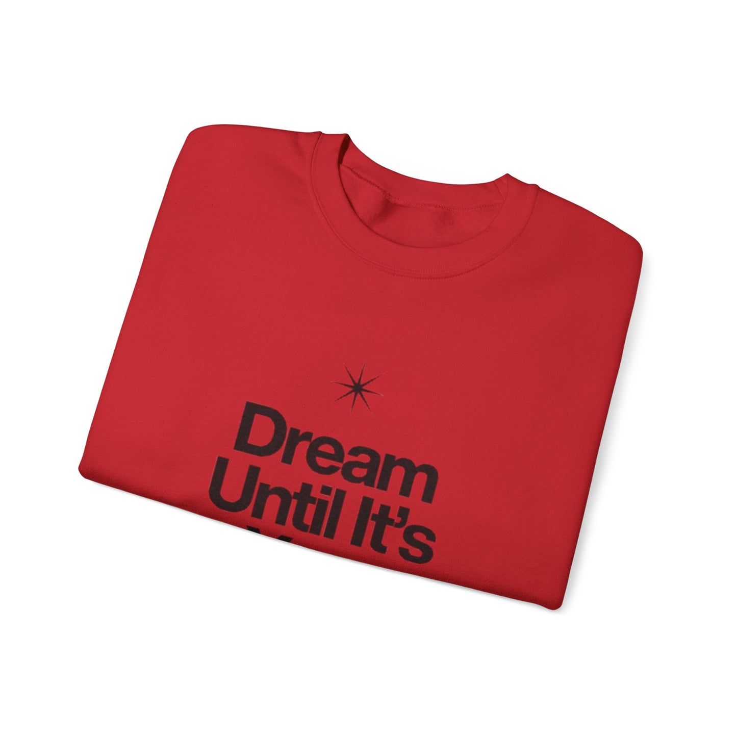 Dream Until Its Your Reality™ Crewneck Sweatshirt