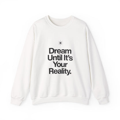 Dream Until Its Your Reality™ Crewneck Sweatshirt