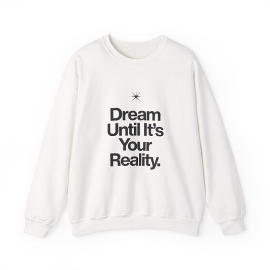 Dream Until Its Your Reality™ Crewneck Sweatshirt