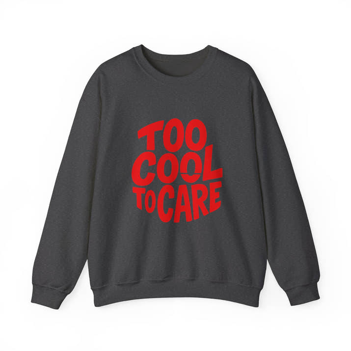 Too Cool to Care Crewneck Sweatshirt, Unisex Fashion, Trendy Gift, Casual Wear, Street Style, Shop Now!