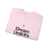 Dream Until Its Your Reality™ Crewneck Sweatshirt