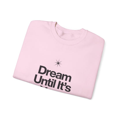 Dream Until Its Your Reality™ Crewneck Sweatshirt