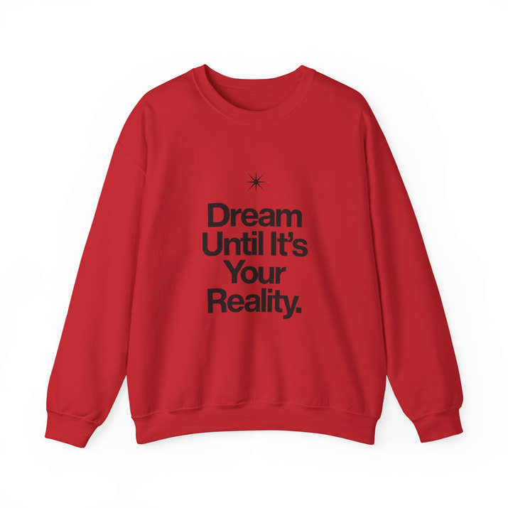 Dream Until Its Your Reality™ Crewneck Sweatshirt