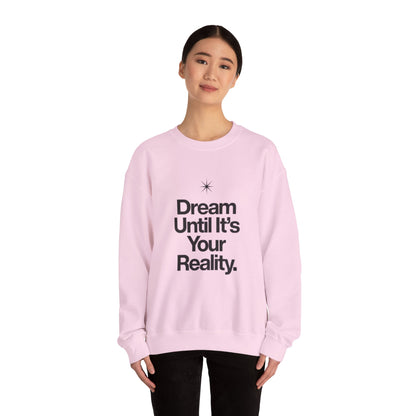 Dream Until Its Your Reality™ Crewneck Sweatshirt