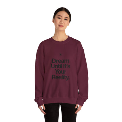 Dream Until Its Your Reality™ Crewneck Sweatshirt