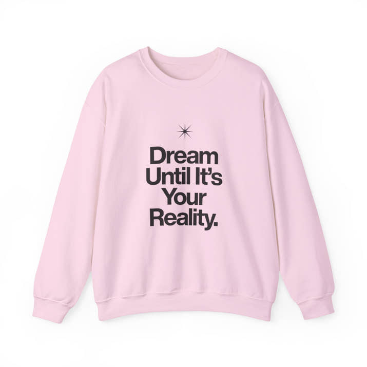 Dream Until Its Your Reality™ Crewneck Sweatshirt