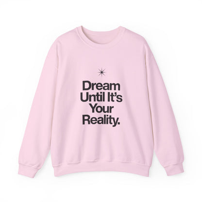 Dream Until Its Your Reality™ Crewneck Sweatshirt