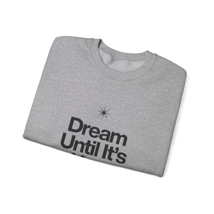 Dream Until Its Your Reality™ Crewneck Sweatshirt