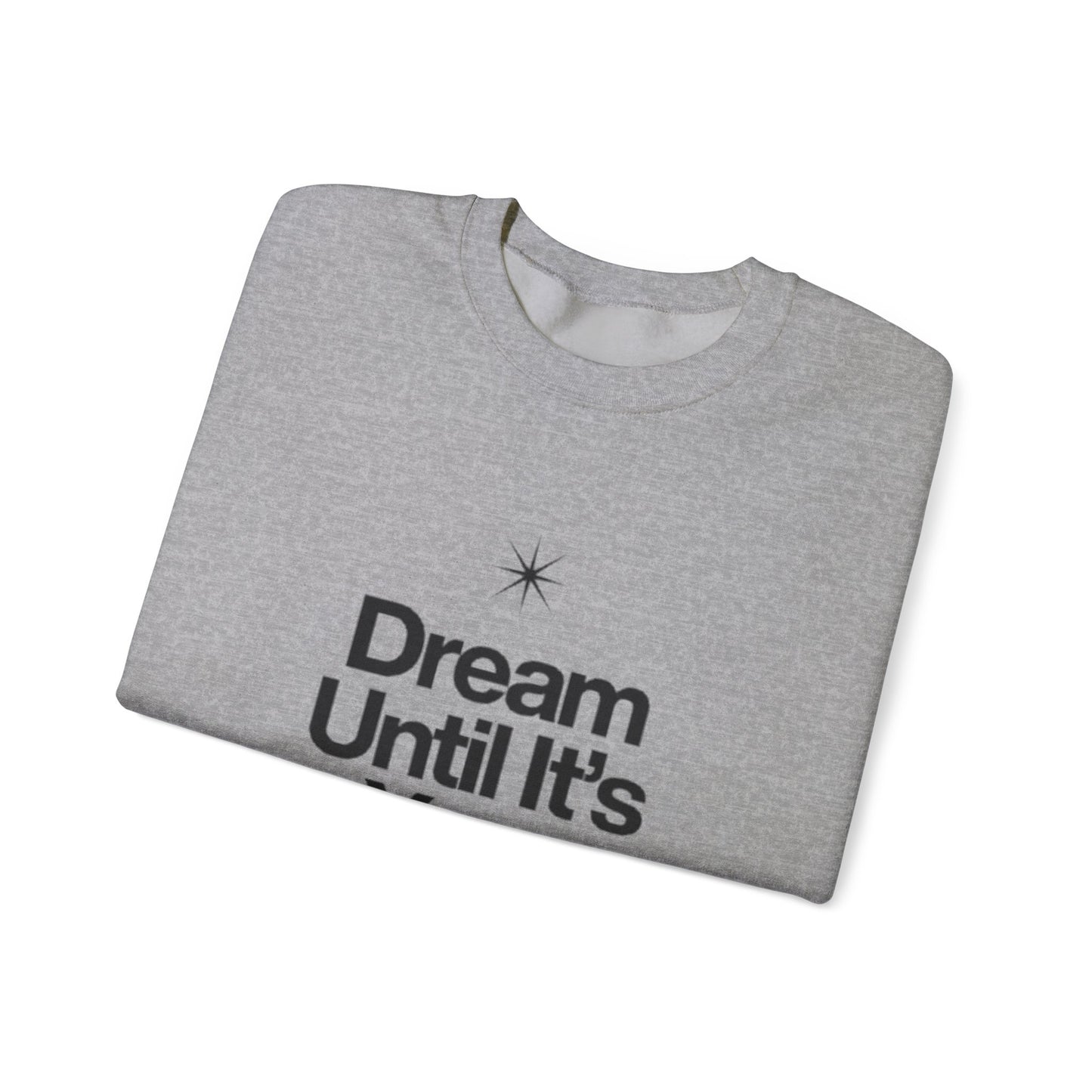 Dream Until Its Your Reality™ Crewneck Sweatshirt