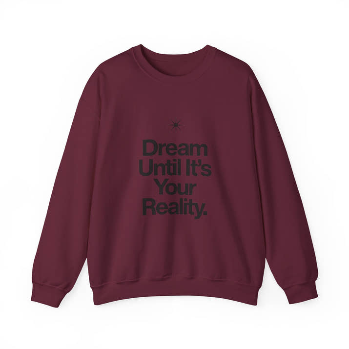 Dream Until Its Your Reality™ Crewneck Sweatshirt