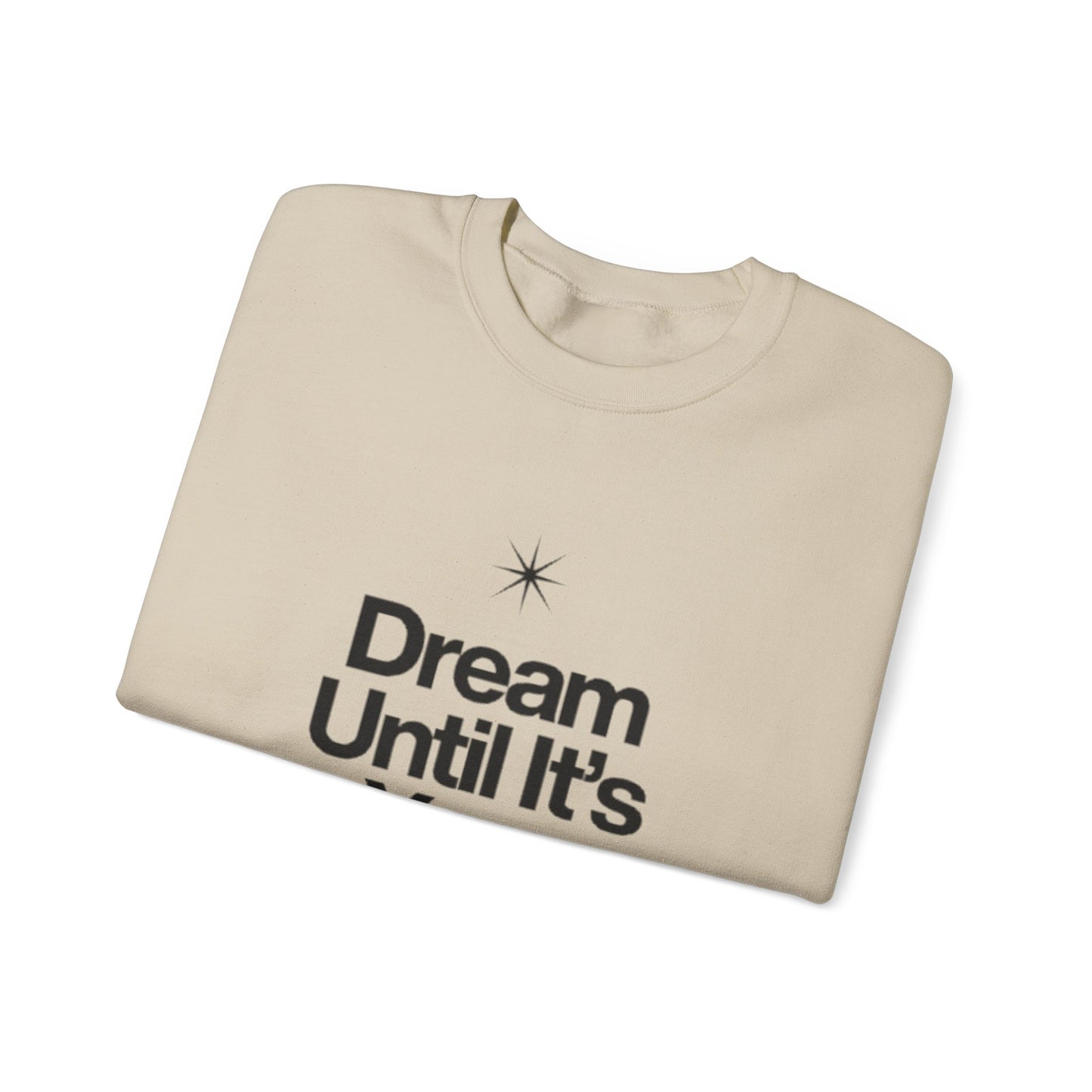 Dream Until Its Your Reality™ Crewneck Sweatshirt