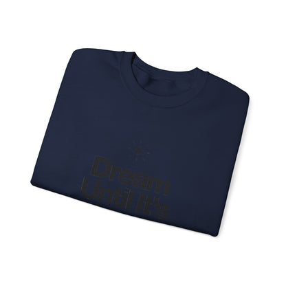 Dream Until Its Your Reality™ Crewneck Sweatshirt